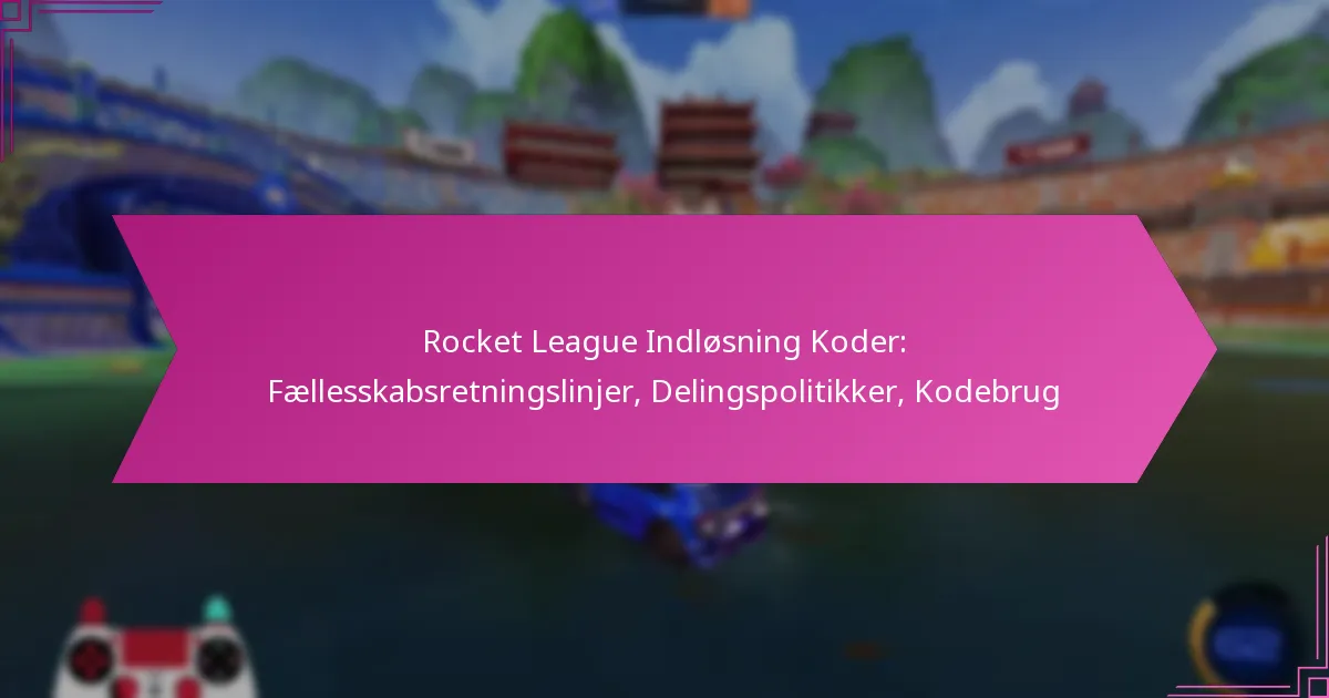 You are currently viewing Rocket League Indløsning Koder: Fællesskabsretningslinjer, Delingspolitikker, Kodebrug