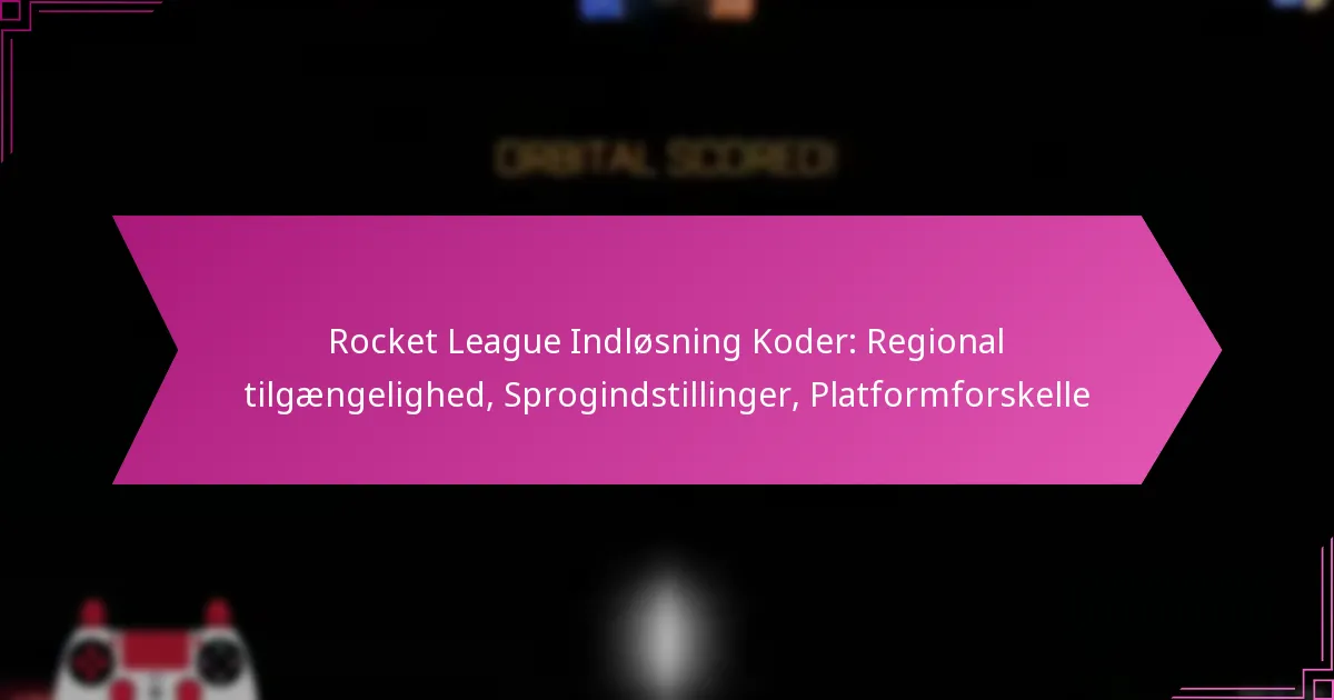 You are currently viewing Rocket League Indløsning Koder: Regional tilgængelighed, Sprogindstillinger, Platformforskelle