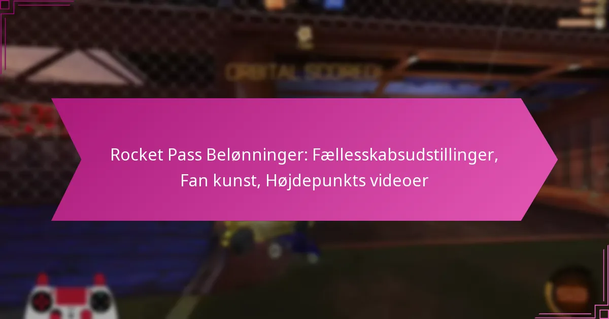 Read more about the article Rocket Pass Belønninger: Fællesskabsudstillinger, Fan kunst, Højdepunkts videoer