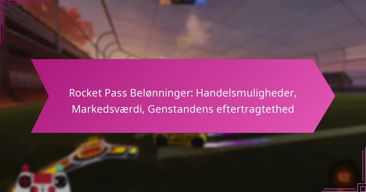 You are currently viewing Rocket Pass Belønninger: Handelsmuligheder, Markedsværdi, Genstandens eftertragtethed