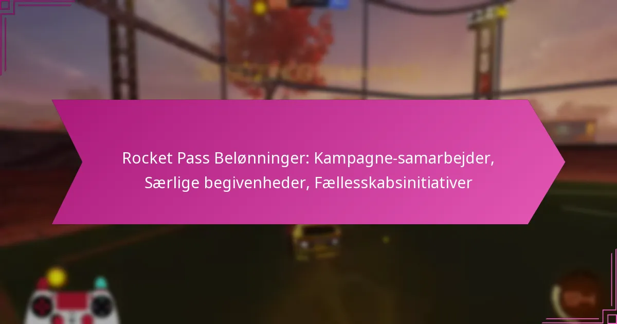 You are currently viewing Rocket Pass Belønninger: Kampagne-samarbejder, Særlige begivenheder, Fællesskabsinitiativer