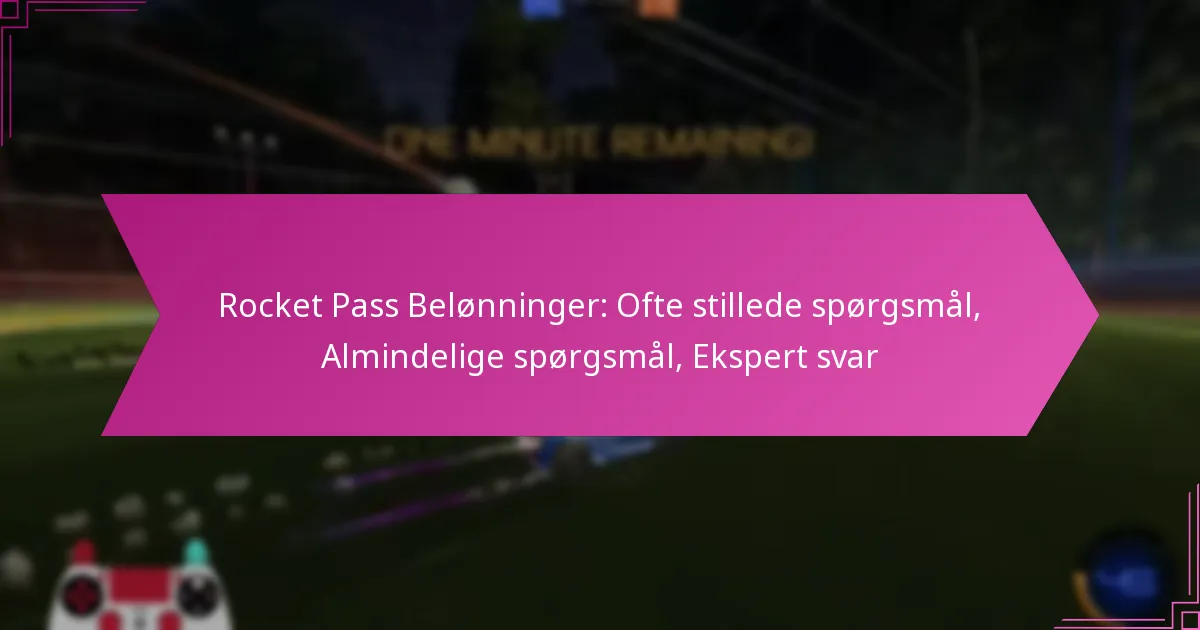 You are currently viewing Rocket Pass Belønninger: Ofte stillede spørgsmål, Almindelige spørgsmål, Ekspert svar