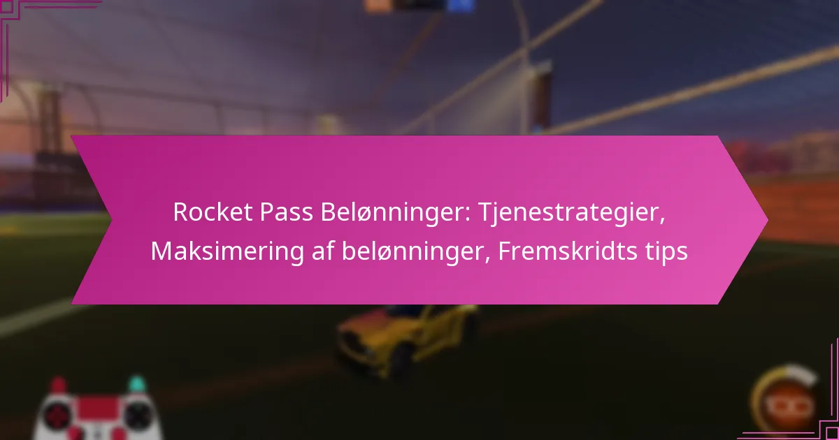Read more about the article Rocket Pass Belønninger: Tjenestrategier, Maksimering af belønninger, Fremskridts tips