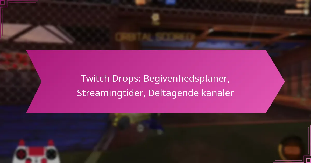 You are currently viewing Twitch Drops: Begivenhedsplaner, Streamingtider, Deltagende kanaler