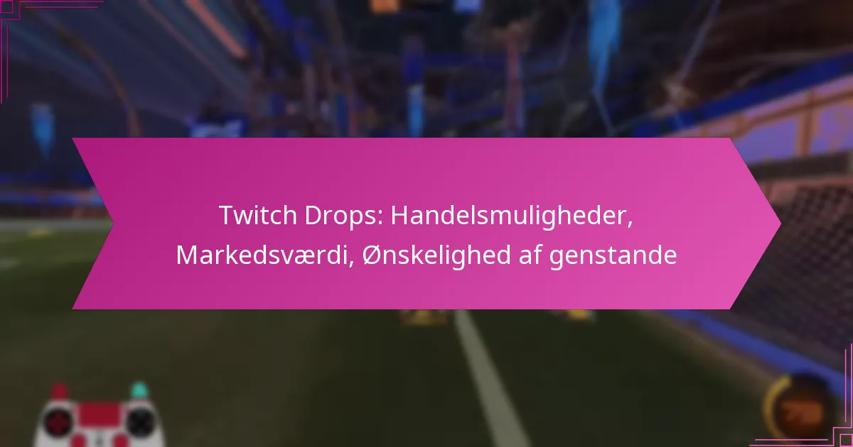 You are currently viewing Twitch Drops: Handelsmuligheder, Markedsværdi, Ønskelighed af genstande