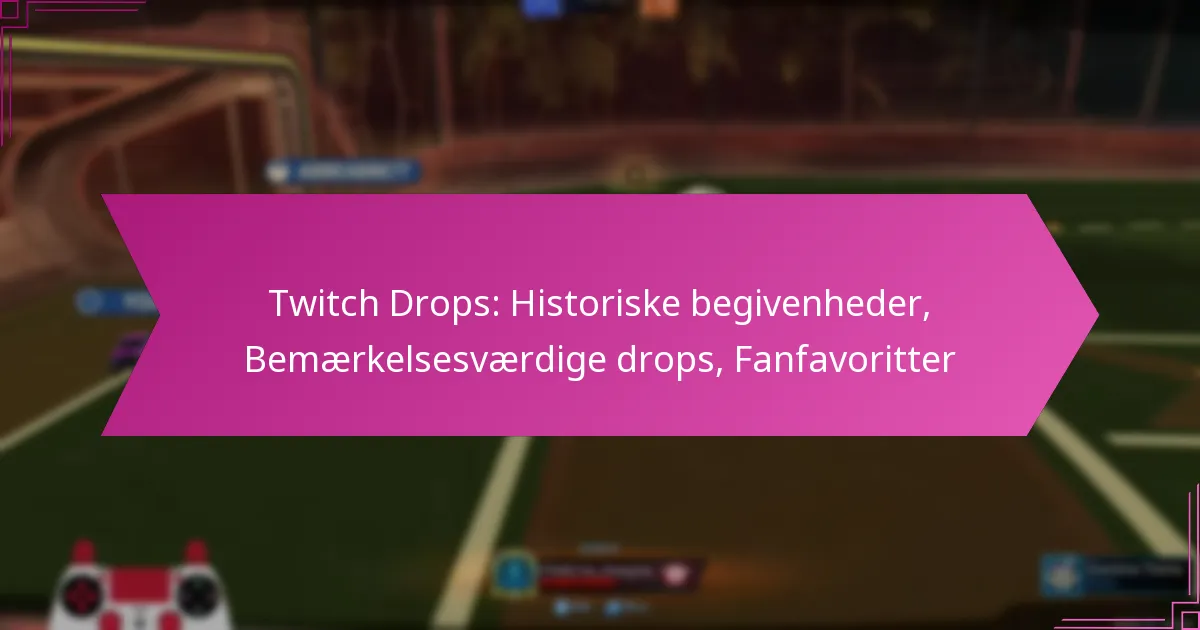 Read more about the article Twitch Drops: Historiske begivenheder, Bemærkelsesværdige drops, Fanfavoritter