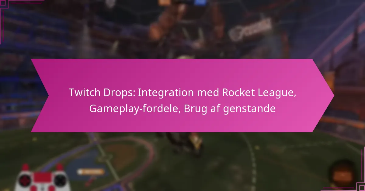 You are currently viewing Twitch Drops: Integration med Rocket League, Gameplay-fordele, Brug af genstande