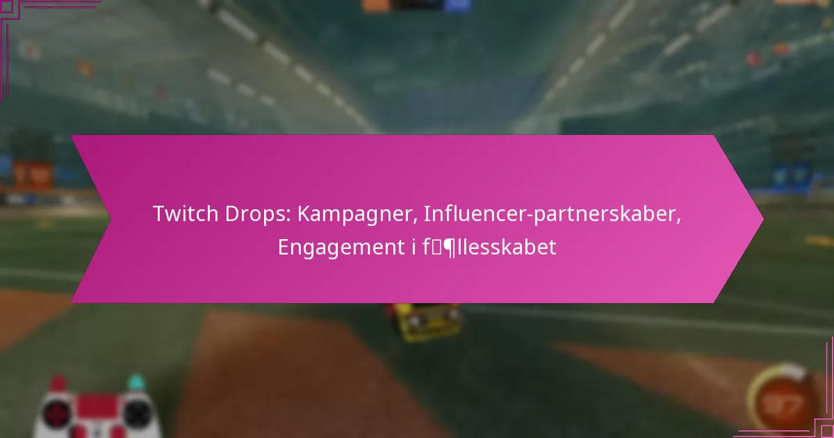 You are currently viewing Twitch Drops: Kampagner, Influencer-partnerskaber, Engagement i fællesskabet