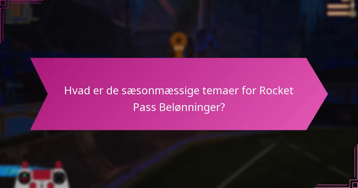 Hvad er de sæsonmæssige temaer for Rocket Pass Belønninger?