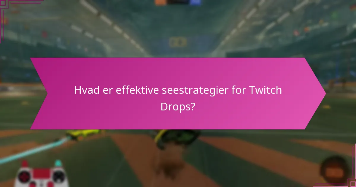 Hvordan kan jeg maksimere mine Twitch Drops-belønninger?