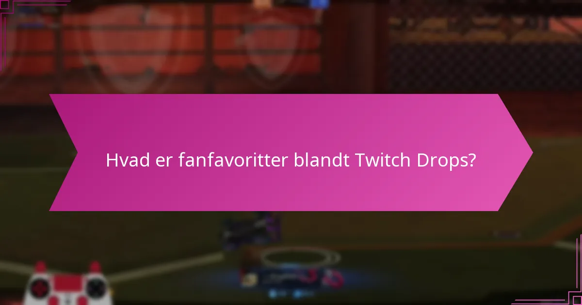 Hvilke historiske begivenheder har formet Twitch Drops?