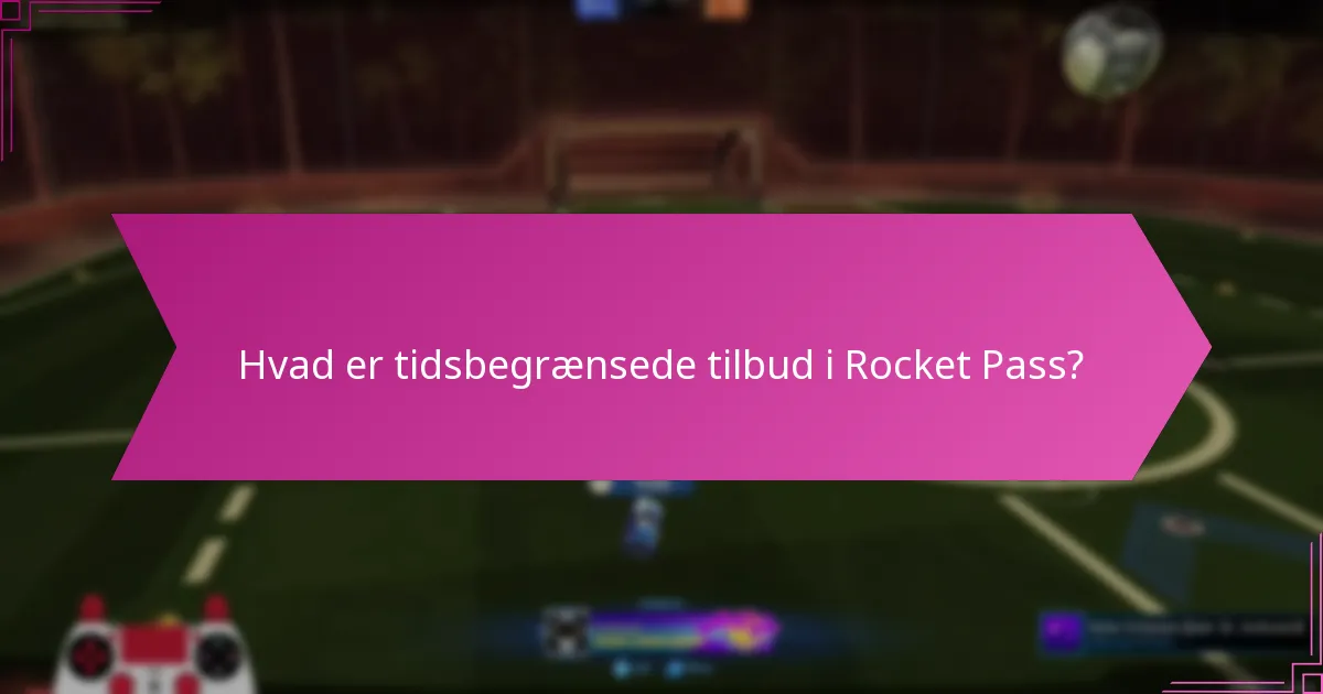 Hvad er tidsbegrænsede tilbud i Rocket Pass?