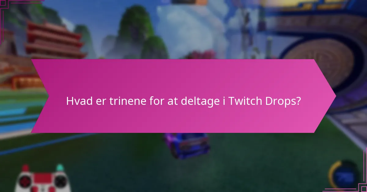 Hvad er almindelige fejlfindingstips for Twitch Drops?