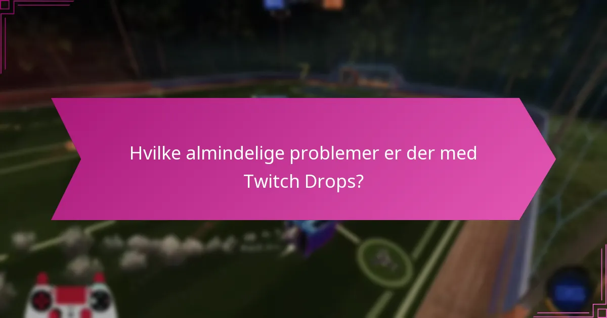 Hvordan kan jeg fejlsøge problemer med Twitch Drops?