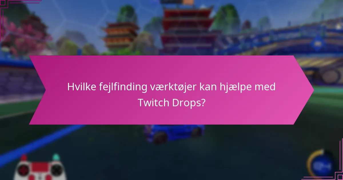 Hvilke supportressourcer er tilgængelige for Twitch Drops?