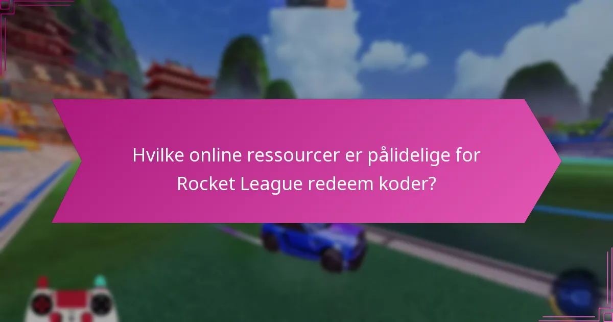 Hvilke online ressourcer er pålidelige for Rocket League redeem koder?