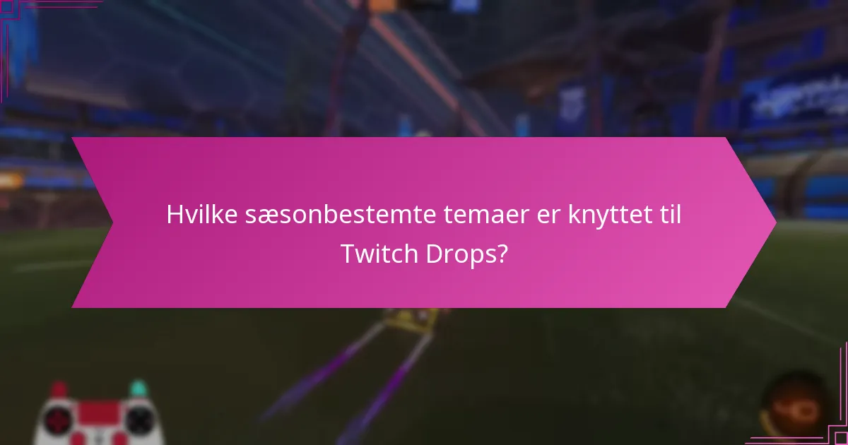 Hvilke unikke belønninger kan opnås gennem Twitch Drops?