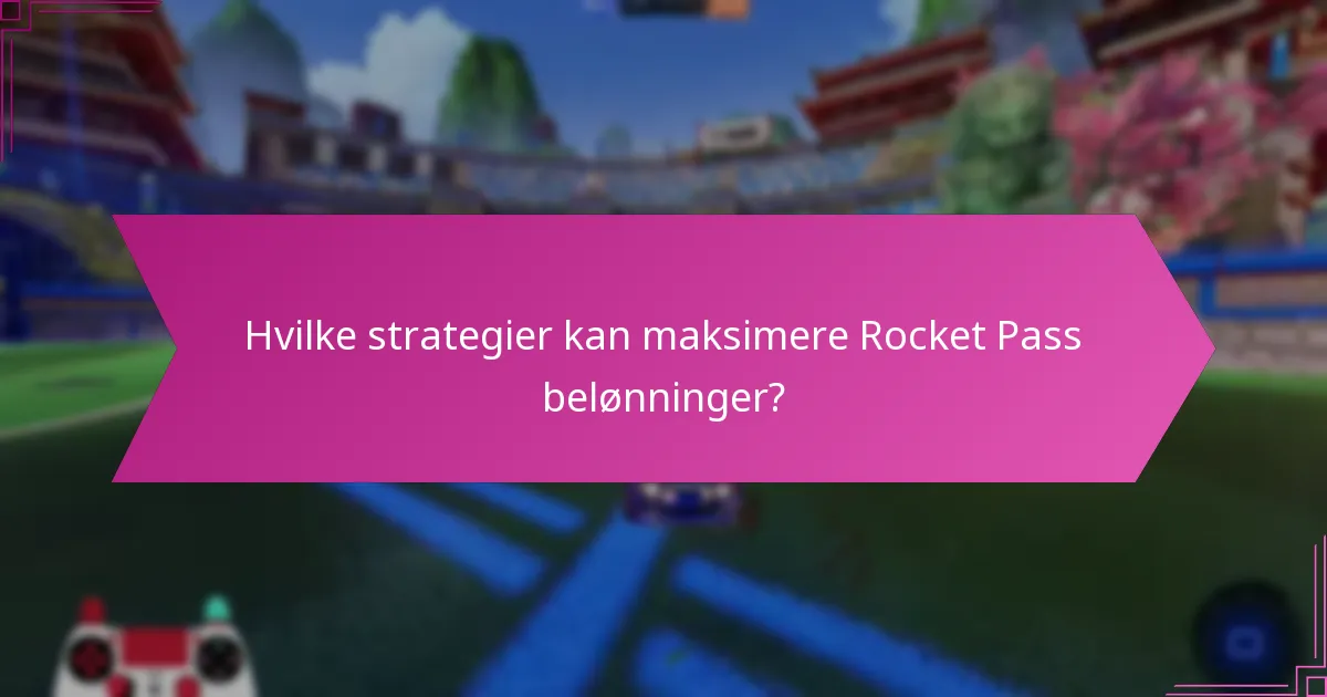 Hvilke strategier kan maksimere Rocket Pass belønninger?