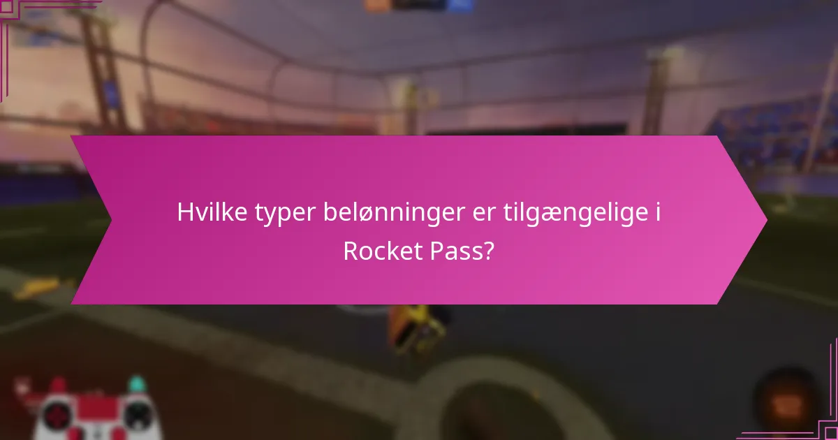 Hvilke typer belønninger er tilgængelige i Rocket Pass?
