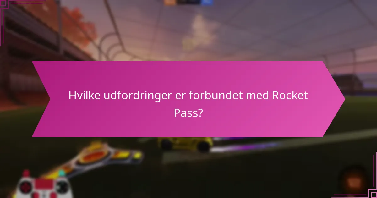 Hvilke udfordringer er forbundet med Rocket Pass?