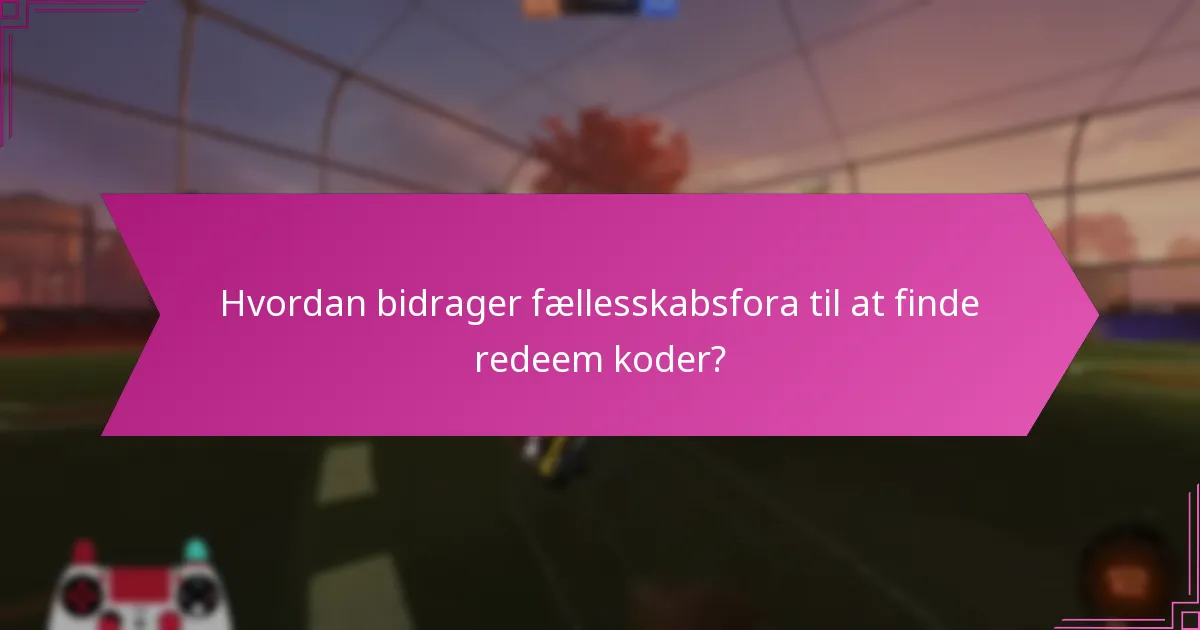Hvordan bidrager fællesskabsfora til at finde redeem koder?