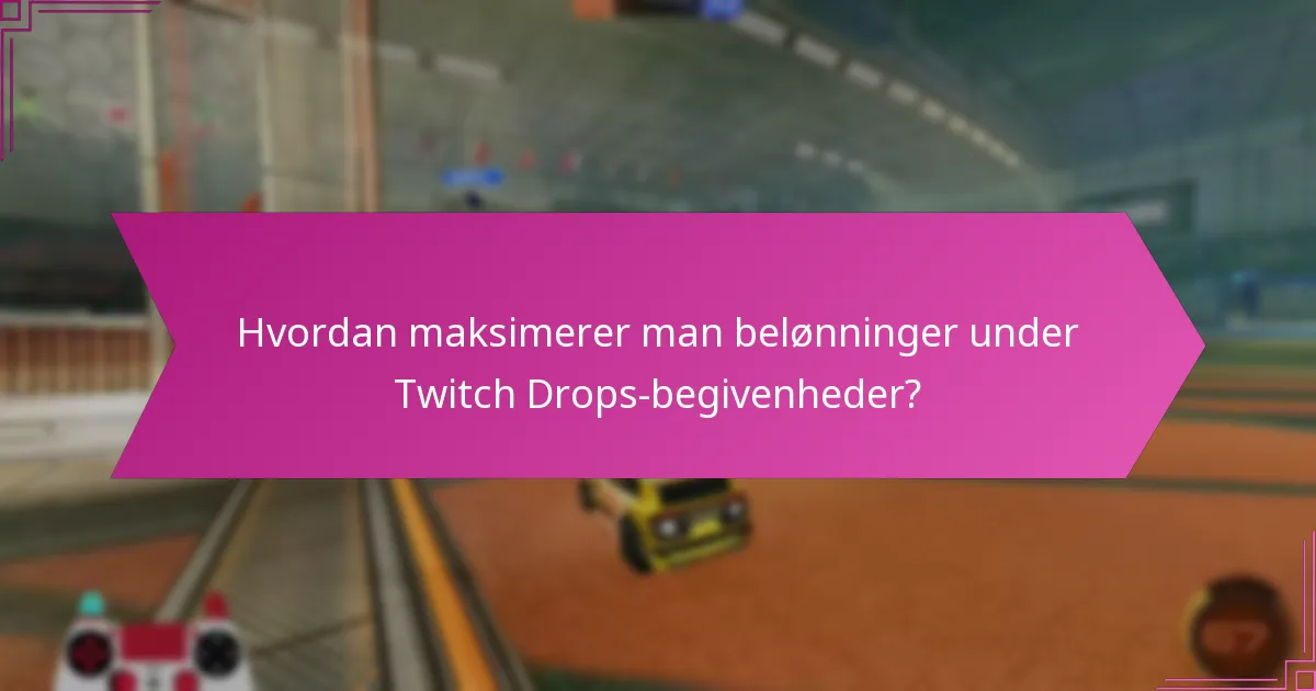Hvilke kanaler deltager i Twitch Drops?