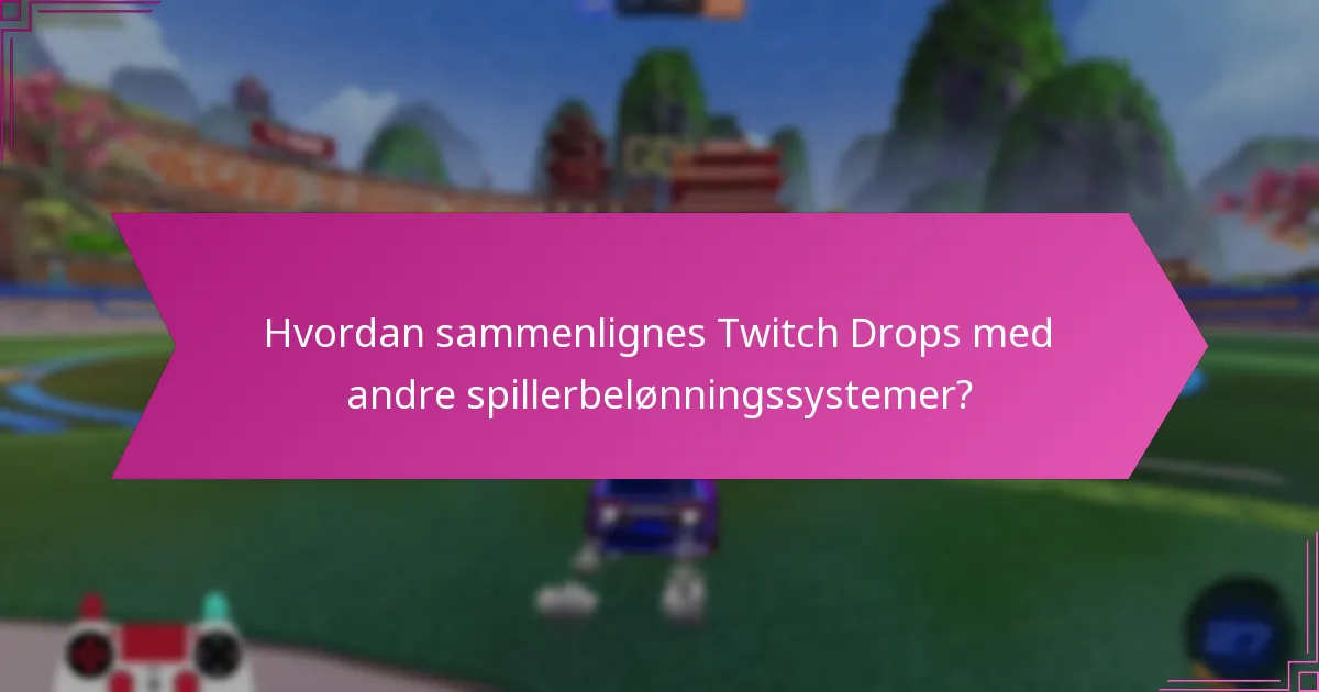 Hvordan sammenlignes Twitch Drops med andre spillerbelønningssystemer?